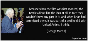 Because when the film was first mooted, the Beatles didn't like the ...