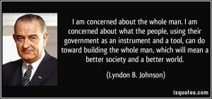 ... will mean a better society and a better world. - Lyndon B. Johnson