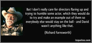 But I don't really care for directors flaring up and trying to humble ...
