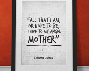 ... to my angel mother, Mom Gift, Mom Print, Abraham Lincoln Quote Poster