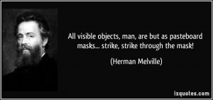 ... pasteboard masks... strike, strike through the mask! - Herman Melville