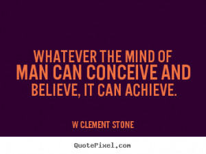 Make poster quotes about inspirational - Whatever the mind of man can ...