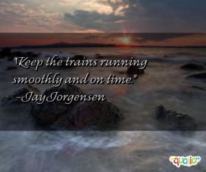... smoothly and on time jay jorgensen 176 people 100 % like this quote do
