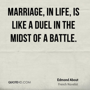 Marriage, in life, is like a duel in the midst of a battle.