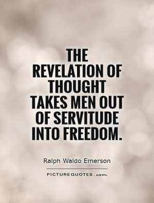 ... of thought takes men out of servitude into freedom Picture Quote #1