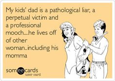 My kids’ dad is a pathological liar, a perpetual victim and a ...