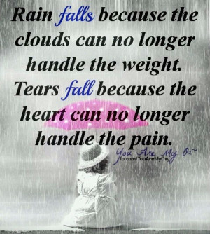 Sometimes I cry, when the pain gets to be too much...