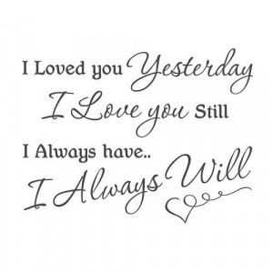 ... yesterday i love you still i always have i always will - Google Images