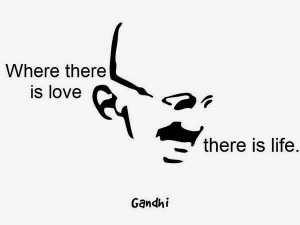 gandhi quotes on love and life where there is love there is life ...