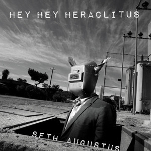Hey Hey Heraclitus by Seth Augustus cover image
