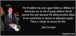 ... an adequate supply. There is simply no excuse for this. - Jon Corzine