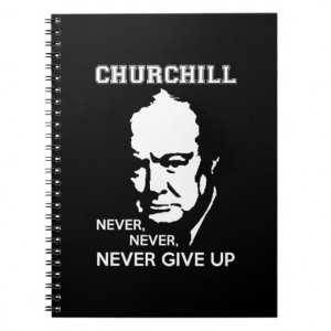 NEVER, NEVER NEVER GIVE UP WINSTON CHURCHILL QUOTE SPIRAL NOTEBOOK