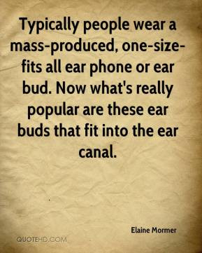 Typically people wear a mass-produced, one-size-fits all ear phone or ...
