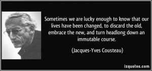 are lucky enough to know that our lives have been changed, to discard ...