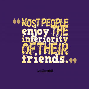 Most-people-enjoy-the-inferiority__quotes-by-Lord-Chesterfield-53.png