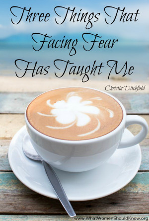 Things That Facing Fear Has Taught Me
