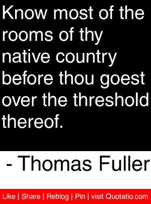 ... goest over the threshold thereof. - Thomas Fuller #quotes #quotations