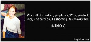 When all of a sudden, people say, 'Wow, you look nice,' and carry on ...