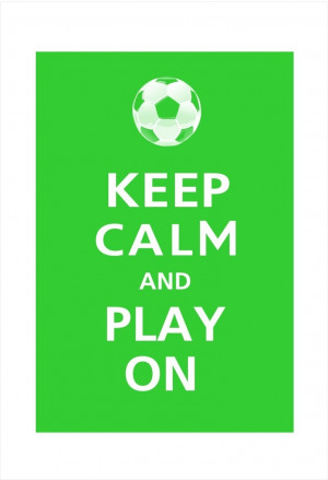 Keep Calm and PLAY ON (Soccer) Poster 13x19 (Irish Green featured--56 ...