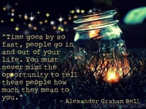 Some people come into our lives and quickly go. Some stay for awhile ...