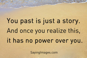 Past Has No Power Over You: Quote About Your Past Has No Power Over ...