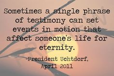 Phrase, Testimony Affect Someone's Life for Eternity Missionary Quote ...