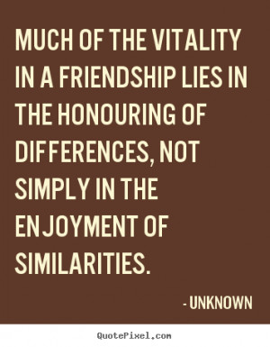 ... vitality in a friendship lies in the.. Unknown good friendship quotes