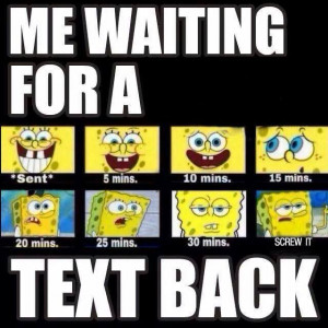Me Waiting for a text back.. As time passes by..