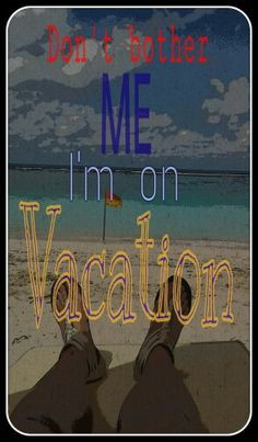 Don't bother me I'm on vacation#quotes#vacation