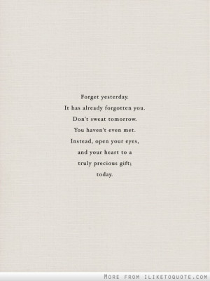 you. Don't sweat tomorrow. You haven't even met. Instead, open ...