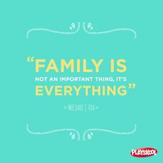 This quote about the importance of family keeps things in perspective ...