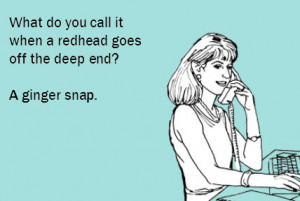 ... heard them. So let’s laugh at some funny redhead cartoon Ecards