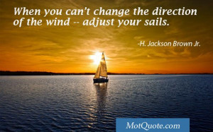 ... the direction of the wind, adjust your sails.