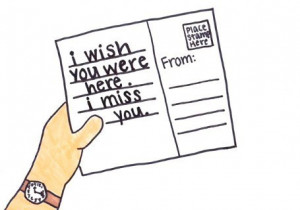 wish you were here, I miss you