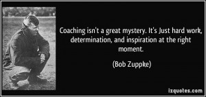 Coaching isn't a great mystery. It's Just hard work, determination ...