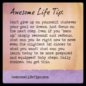 awesome life tip don t give up on yourself whatever your goal or dream ...