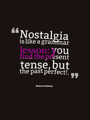 Nostalgia citation by Owens Lee Pomeroy. Finding present tense, but ...