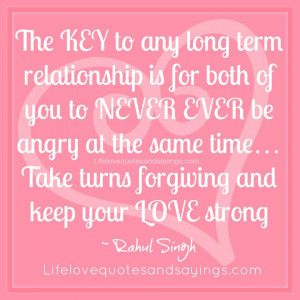 The KEY to any long term relationship is for both of you to NEVER EVER ...