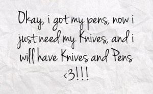 ... my pens now i just need my knives and i will have knives and pens 3