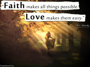 Faith Makes All Things Possible Love Makes Them Easy - Faith Quote