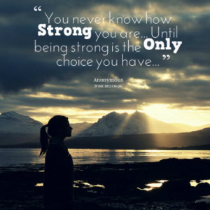 never know how strong you are quote