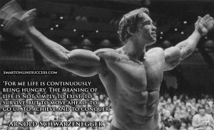 arnold-quote-life-is-being-hungry1