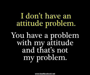 Dont Have Attitude Problem