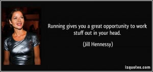 ... great opportunity to work stuff out in your head. - Jill Hennessy