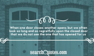 When one door closes, another opens; but we often look so long and so ...