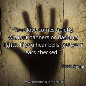 true-love-comes-quietly-without-banners-or-flashing-lights-if-you-hear ...