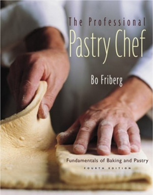 Pastry making fundamentals. Bo Friberg. Professional pastry chef. How ...
