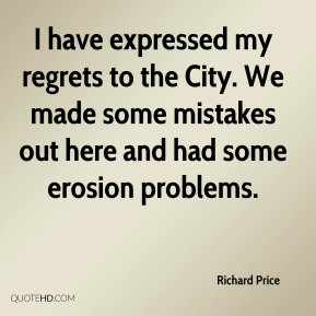 Richard Price - I have expressed my regrets to the City. We made some ...
