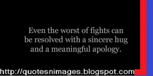 ... of fight can be resolved with a sincere hug and a meaningful apology