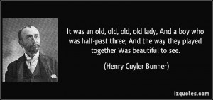 It was an old, old, old, old lady, And a boy who was half-past three ...